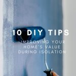 10 DIY Tips to improve your home’s value during isolation.